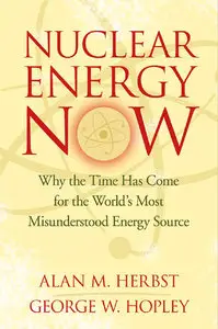 Nuclear Energy Now: Why the Time Has Come for the World's Most Misunderstood Energy Source (repost)