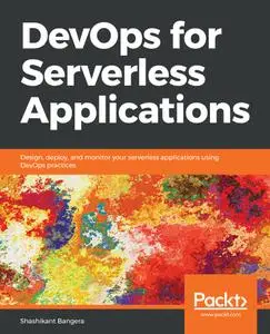 DevOps for Serverless Applications: Design, deploy, and monitor your serverless applications using DevOps practices