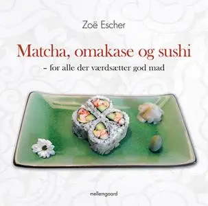 «Matcha, omakase og sushi – for alle der værdsætter god mad» by Zoë Escher