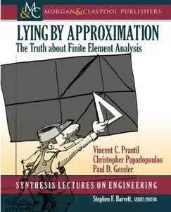 Lying by Approximation: The Truth about Finite Element Analysis