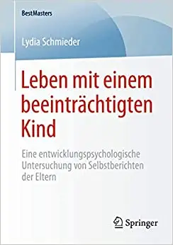 Leben mit einem beeinträchtigten Kind: Eine entwicklungspsychologische Untersuchung von Selbstberichten der Eltern