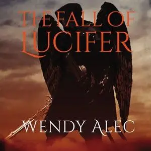 «The Fall of Lucifer» by Wendy Alec