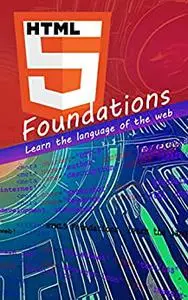 HTML5 Foundations: Learn the language of the web (Web Foundation)