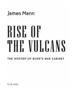 Rise of the Vulcans: The History of Bush's War Cabinet