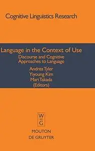 Language in the Context of Use: Discourse and Cognitive Approaches to Language (Cognitive Linguistic Research)