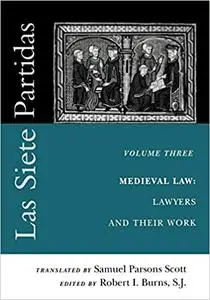 Las Siete Partidas, Volume 3: Medieval Law: Lawyers and their Work