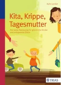 Kita, Krippe, Tagesmutter: Die beste Betreuung für glückliche Kinder und entspannte Eltern [Repost]