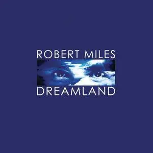 Robert Miles - Dreamland [Remastered] (2016)