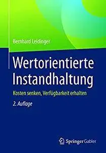 Wertorientierte Instandhaltung: Kosten senken, Verfügbarkeit erhalten