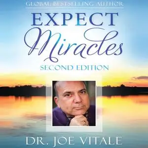 «Expect Miracles: The Missing Secret to Astounding Success» by Joe Vitale