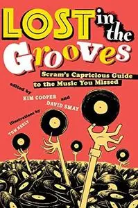 Lost in the Grooves: Scram's Capricious Guide to the Music You Missed