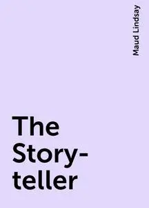 «The Story-teller» by Maud Lindsay