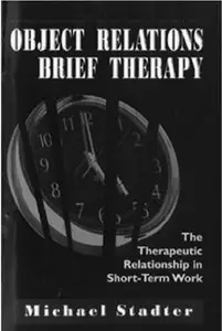 Object Relations Brief Therapy: The Therapeutic Relationship in Short-Term Work
