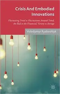 Crisis And Embodied Innovations: Fluctuating Trend vs Fluctuations Around Trend, the Real vs the Financial, Variety vs Average