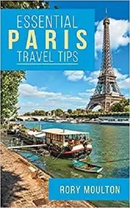 Essential Paris Travel Tips: Secrets, Advice & Insight for a Perfect Paris Vacation