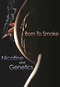 Born to Smoke: Nicotine and Genetics (Tobacco: the Deadly Drug)