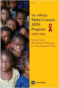 The Africa Multi-Country AIDS Program 2000-2006: Results of the World Bank's Response to a Development Crisis (repost)