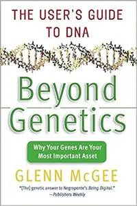 Beyond Genetics: The User's Guide to DNA