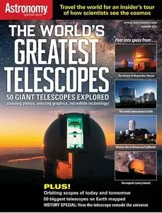 Astronomy Special Issue - The World's Greatest Telescopes