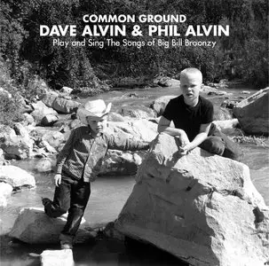 Dave Alvin & Phil Alvin - Common Ground: Dave & Phil Alvin Play and Sing the Songs of Big Bill Broonzy (2014)