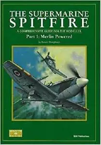 The Supermarine Spitfire: Merlin Powered A Comprehensive Guide for the Modeller (Modeller's Datafile)