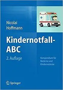 Kindernotfall-ABC: Kompendium für Notärzte und Kindernotärzte