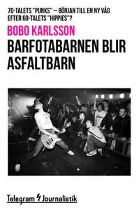 «Barfotabarnen blir asfaltbarn - 70-talets "punks", början till en ny våg efter 60-talets "hippies"?» by Bobo Karlsson