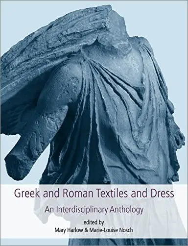 Greek and Roman Textiles and Dress: An Interdisciplinary Anthology