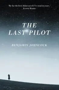 «The Last Pilot» by Benjamin Johncock