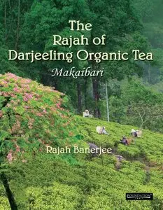 The Rajah of Darjeeling Organic Tea: Makaibari