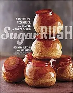 Sugar Rush: Master Tips, Techniques, and Recipes for Sweet Baking