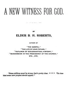 «A New Witness for God (Volume 1 of 3)» by B.H.Roberts