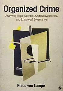 Organized Crime: Analyzing Illegal Activities, Criminal Structures, and Extra-legal Governance
