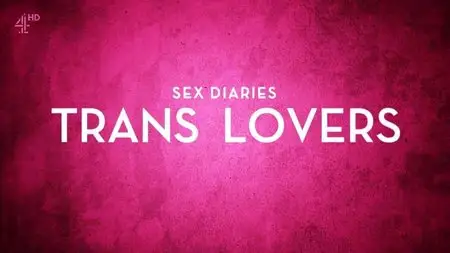 Channel 4 - Sex Diaries: Trans Lovers (2015)