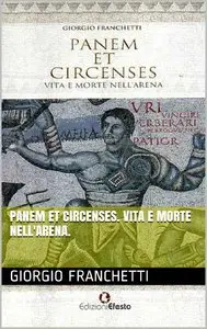 Giorgio Franchetti - Panem et circenses. Vita e morte nell'arena