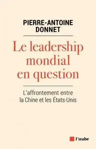 Pierre-Antoine Donnet, "Le leadership mondial en question - L'affrontement entre la Chine et les États-Unis"