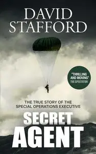 Secret Agent the true story of the Special Operations Executive