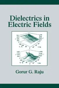 Dielectrics in Electric Fields (Power Engineering, 19) by Gorur G. Raju [Repost]