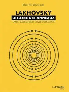 Brigitte Bouteiller, "Lakhovsky, le génie des anneaux : Santé, Résonance et Circuits oscillants"