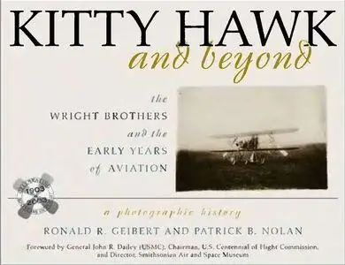 Kitty Hawk and Beyond: The Wright Brothers and the Early Years of Aviation: A Photographic History (Repost)