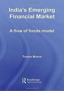 India's Emerging Financial Market: A Flow of Funds Model (Routledge Studies in the Growth Economies of Asia)