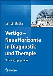 Vertigo - Neue Horizonte in Diagnostik und Therapie: 9. Hennig Symposium