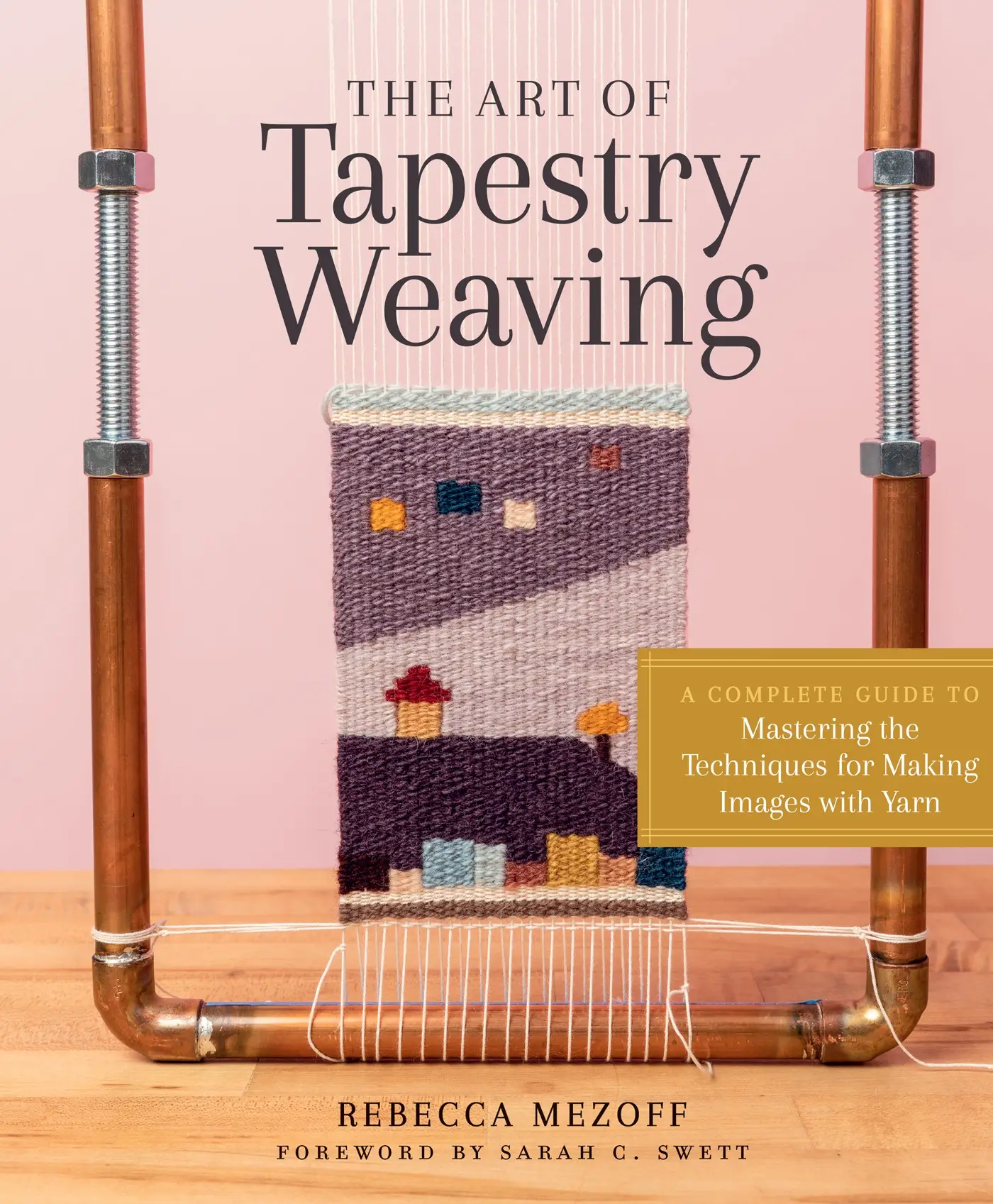 The Art of Tapestry Weaving: A Complete Guide to Mastering the Techniques for Making Images with 