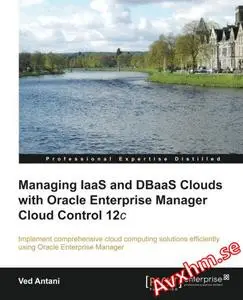 Managing IaaS and DBaaS Clouds with Oracle Enterprise Manager Cloud Control 12c
