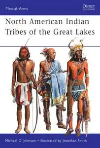 North American Indian Tribes of the Great Lakes, Book 467 (Men-at-Arms)