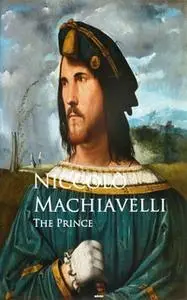 «The Prince - Il Principe» by Niccolò Machiavelli
