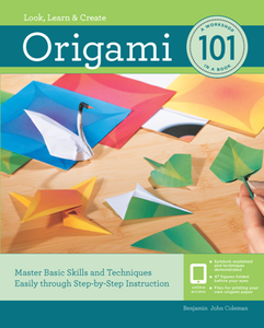 Origami 101 : Master Basic Skills and Techniques Easily Through Step-by-step Instruction