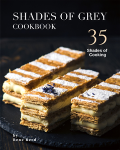 Shades of Grey Cookbook : 35 Shades of Cooking