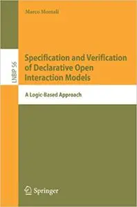 Specification and Verification of Declarative Open Interaction Models: A Logic-Based Approach (Repost)