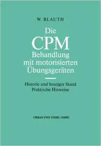 Die CPM Behandlung mit motorisierten Übungsgeräten: Historie und heutiger Stand Praktische Hinweise